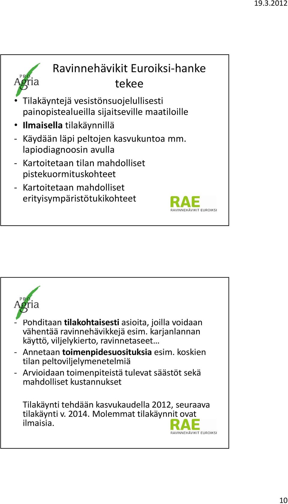 lapiodiagnoosin avulla - Kartoitetaan tilan mahdolliset pistekuormituskohteet - Kartoitetaan mahdolliset erityisympäristötukikohteet - Pohditaan tilakohtaisesti asioita, joilla