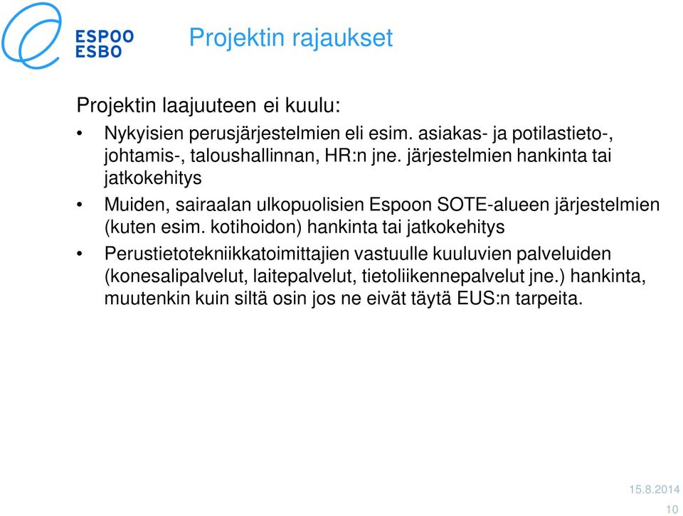 järjestelmien hankinta tai jatkokehitys Muiden, sairaalan ulkopuolisien Espoon SOTE-alueen järjestelmien (kuten esim.