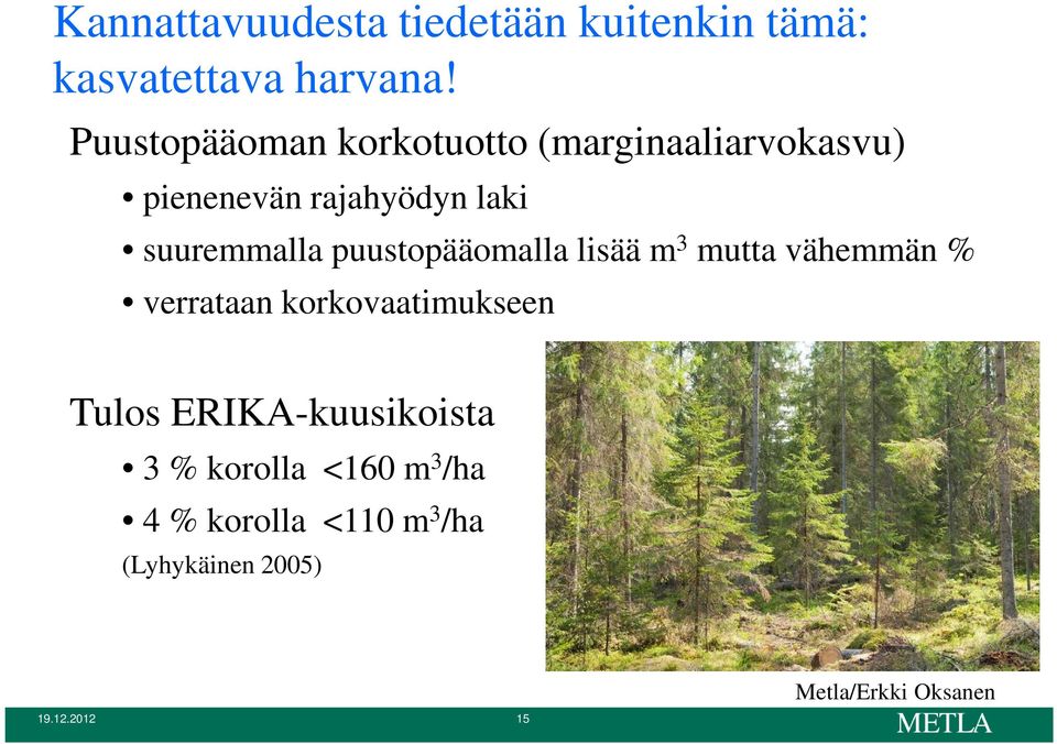 puustopääomalla lisää m 3 mutta vähemmän % verrataan korkovaatimukseen Tulos