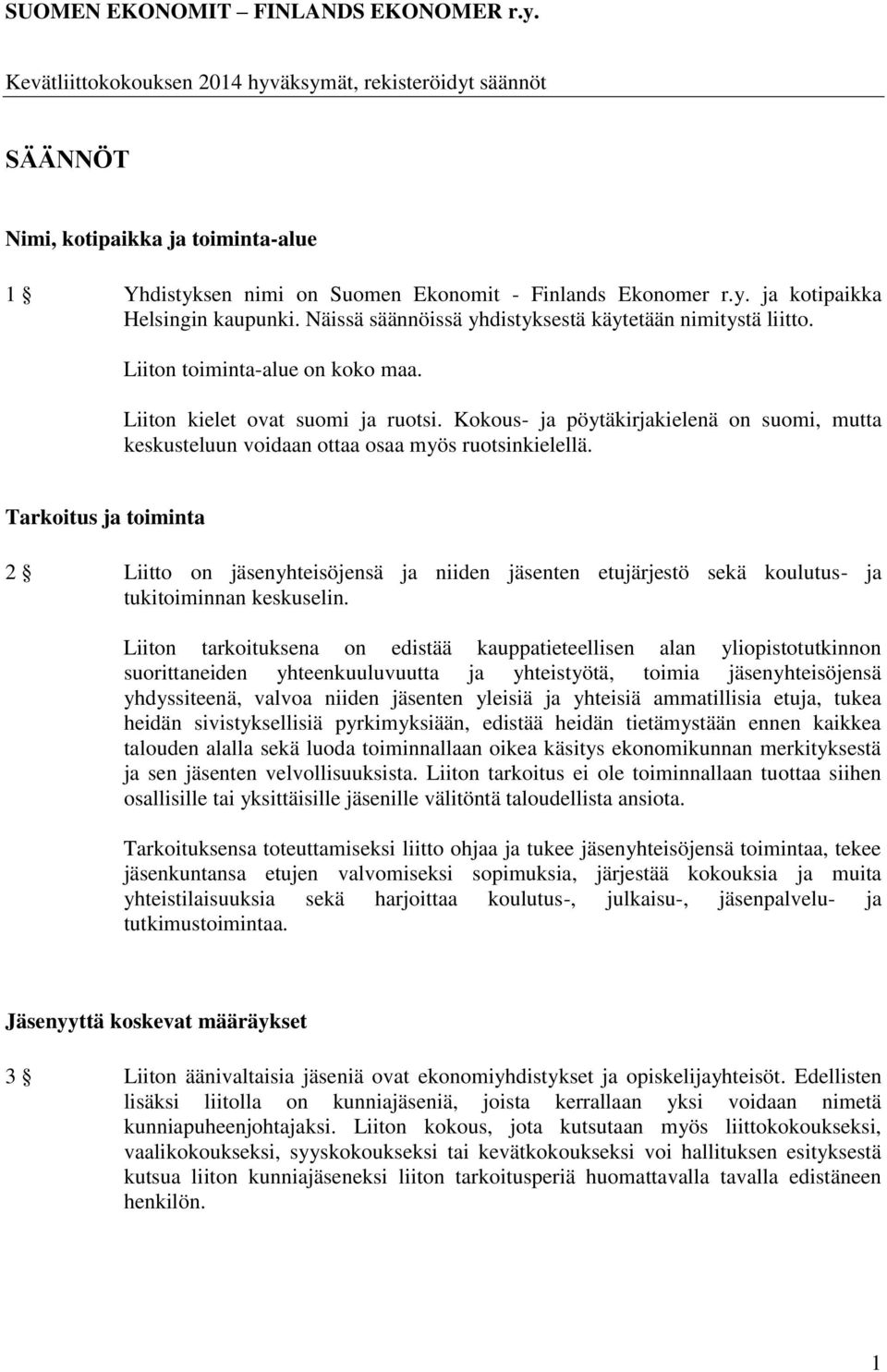 Näissä säännöissä yhdistyksestä käytetään nimitystä liitto. Liiton toiminta-alue on koko maa. Liiton kielet ovat suomi ja ruotsi.