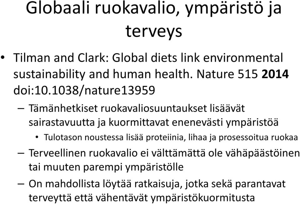 1038/nature13959 Tämänhetkiset ruokavaliosuuntaukset lisäävät sairastavuutta ja kuormittavat enenevästi ympäristöä Tulotason