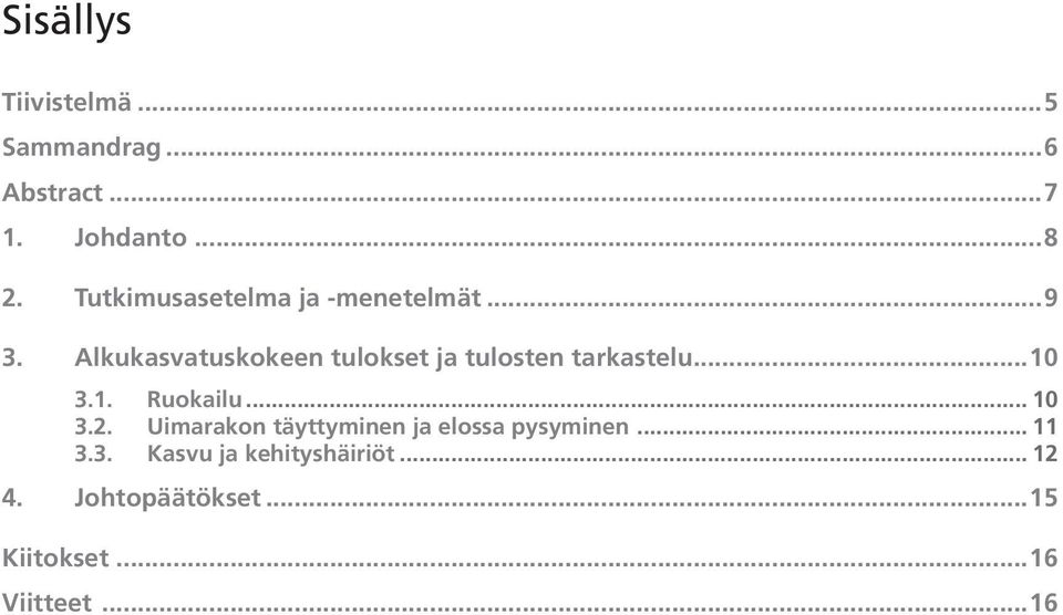 Alkukasvatuskokeen tulokset ja tulosten tarkastelu...10 3.1. Ruokailu... 10 3.2.