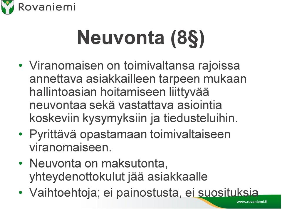 kysymyksiin ja tiedusteluihin. Pyrittävä opastamaan toimivaltaiseen viranomaiseen.