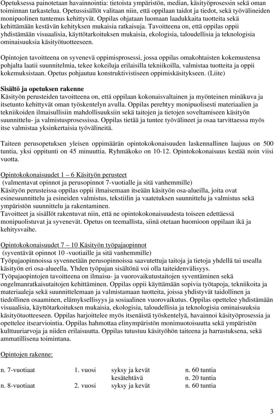 Oppilas ohjataan luomaan laadukkaita tuotteita sekä kehittämään kestävän kehityksen mukaisia ratkaisuja.