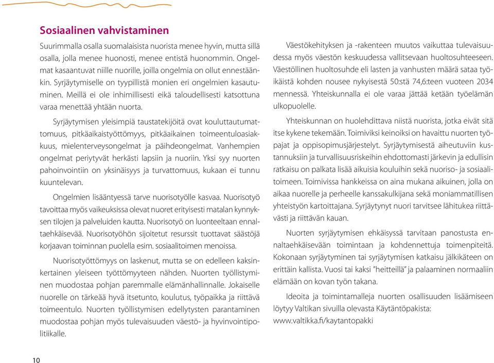 Meillä ei ole inhimillisesti eikä taloudellisesti katsottuna varaa menettää yhtään nuorta.