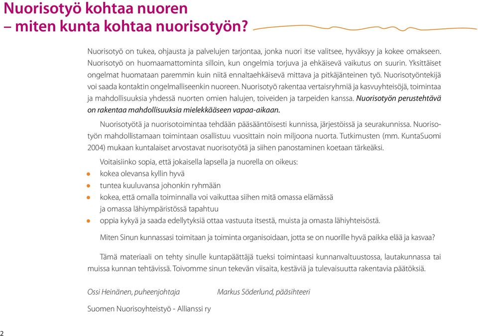 Nuorisotyöntekijä voi saada kontaktin ongelmalliseenkin nuoreen.