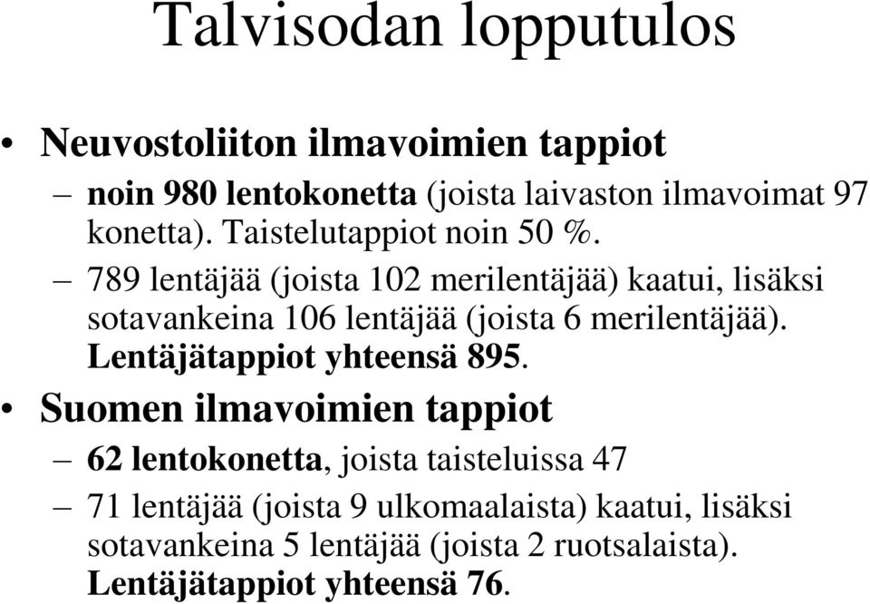 789 lentäjää (joista 102 merilentäjää) kaatui, lisäksi sotavankeina 106 lentäjää (joista 6 merilentäjää).