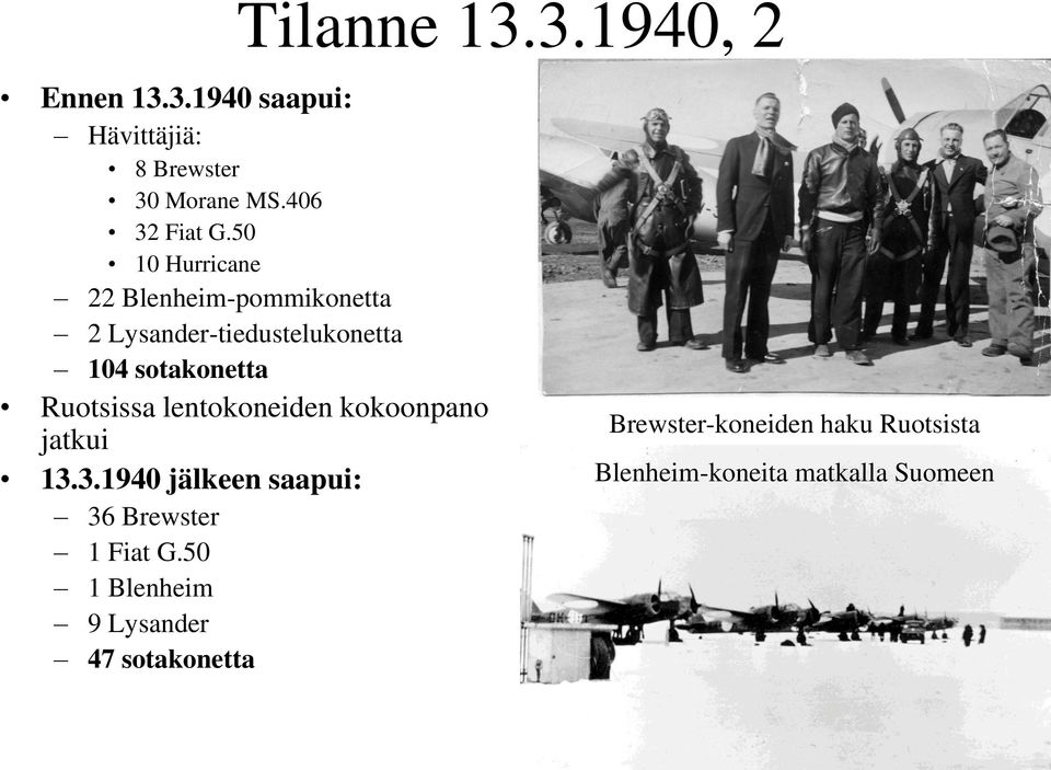 50 10 Hurricane 22 Blenheim-pommikonetta 2 Lysander-tiedustelukonetta 104 sotakonetta