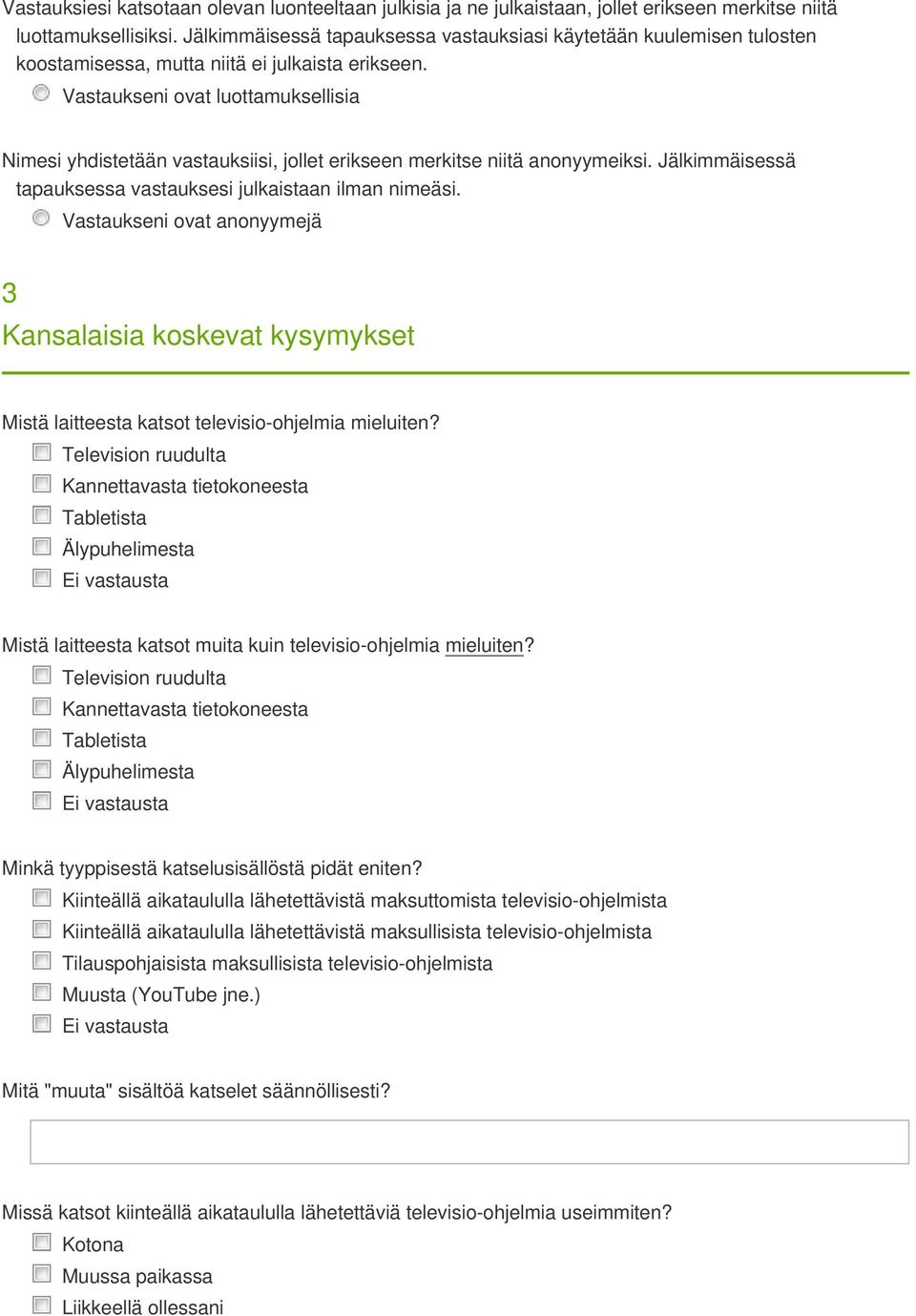 Vastaukseni ovat luottamuksellisia Nimesi yhdistetään vastauksiisi, jollet erikseen merkitse niitä anonyymeiksi. Jälkimmäisessä tapauksessa vastauksesi julkaistaan ilman nimeäsi.