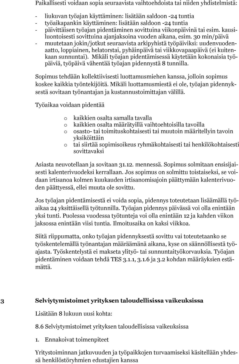 30 min/päivä - muutetaan jkin/jtkut seuraavista arkipyhistä työpäiviksi: uudenvudenaatt, lppiainen, helatrstai, pyhäinpäivä tai viikkvapaapäivä (ei kuitenkaan sunnuntai).