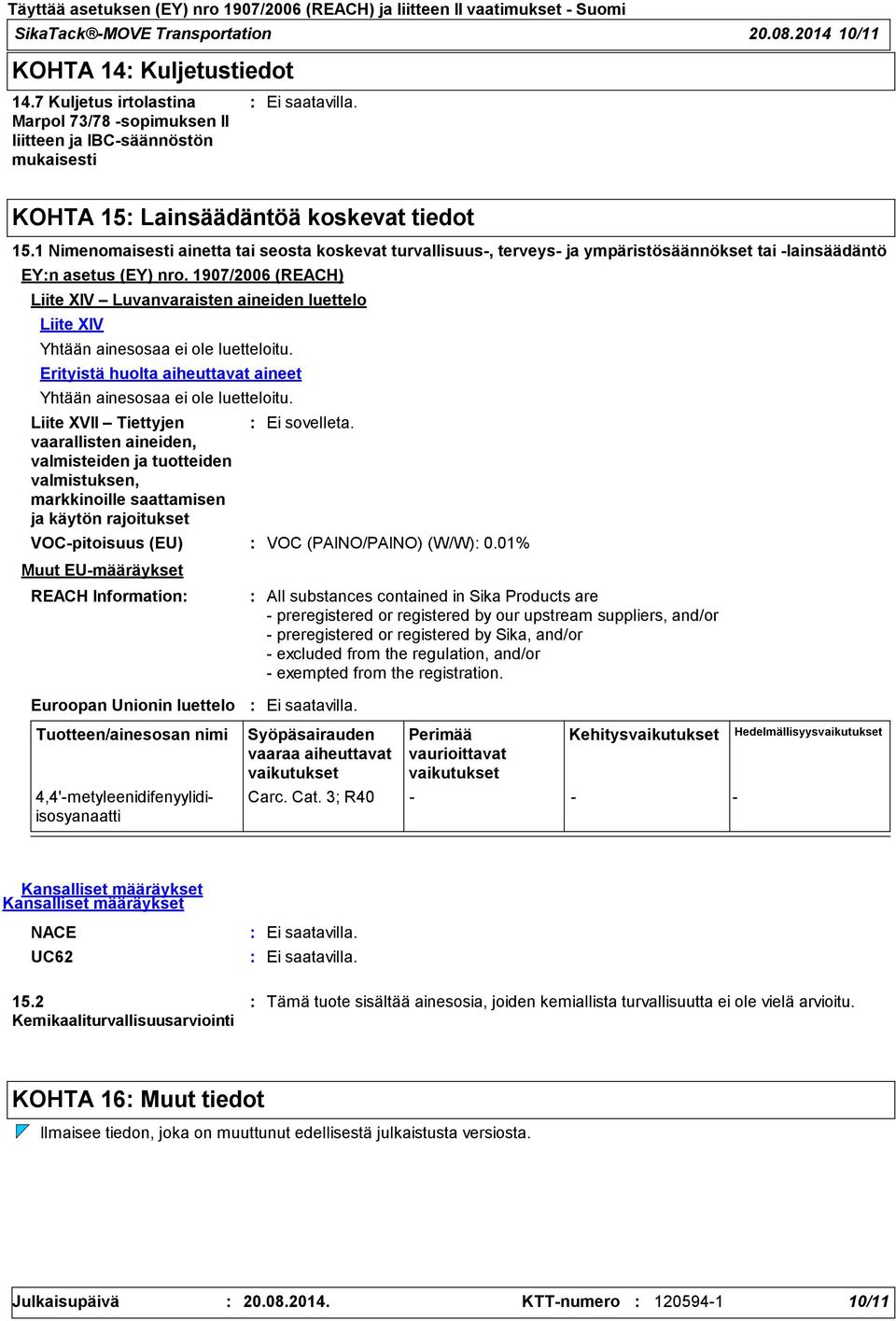 1 Nimenomaisesti ainetta tai seosta koskevat turvallisuus, terveys ja ympäristösäännökset tai lainsäädäntö EYn asetus (EY) nro.