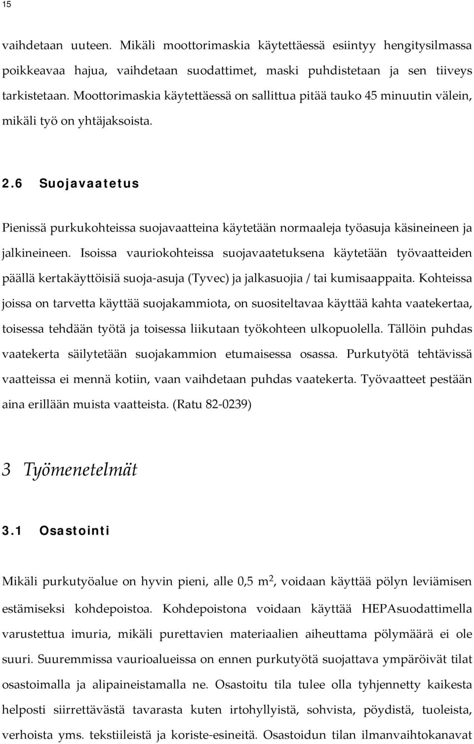 6 Suojavaatetus Pienissä purkukohteissa suojavaatteina käytetään normaaleja työasuja käsineineen ja jalkineineen.