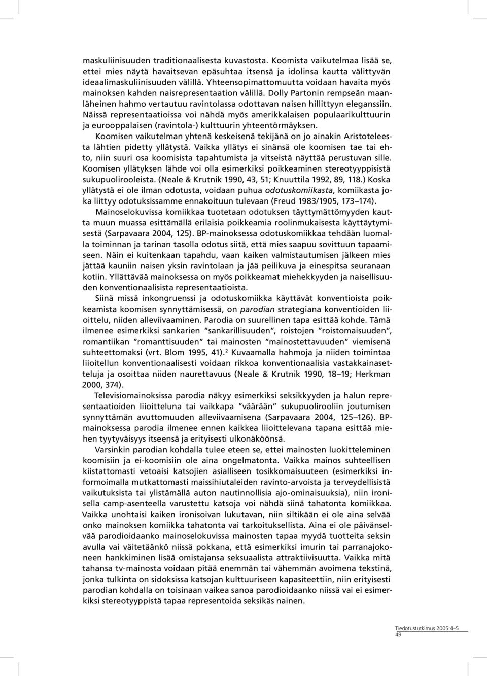Näissä representaatioissa voi nähdä myös amerikkalaisen populaarikulttuurin ja eurooppalaisen (ravintola-) kulttuurin yhteentörmäyksen.