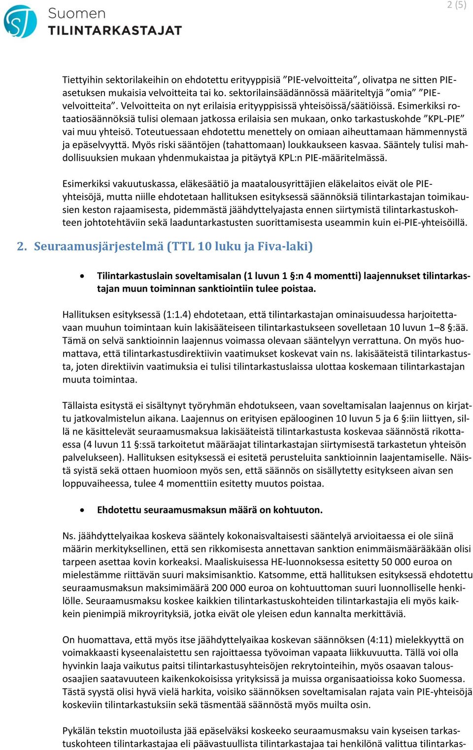 Toteutuessaan ehdotettu menettely on omiaan aiheuttamaan hämmennystä ja epäselvyyttä. Myös riski sääntöjen (tahattomaan) loukkaukseen kasvaa.