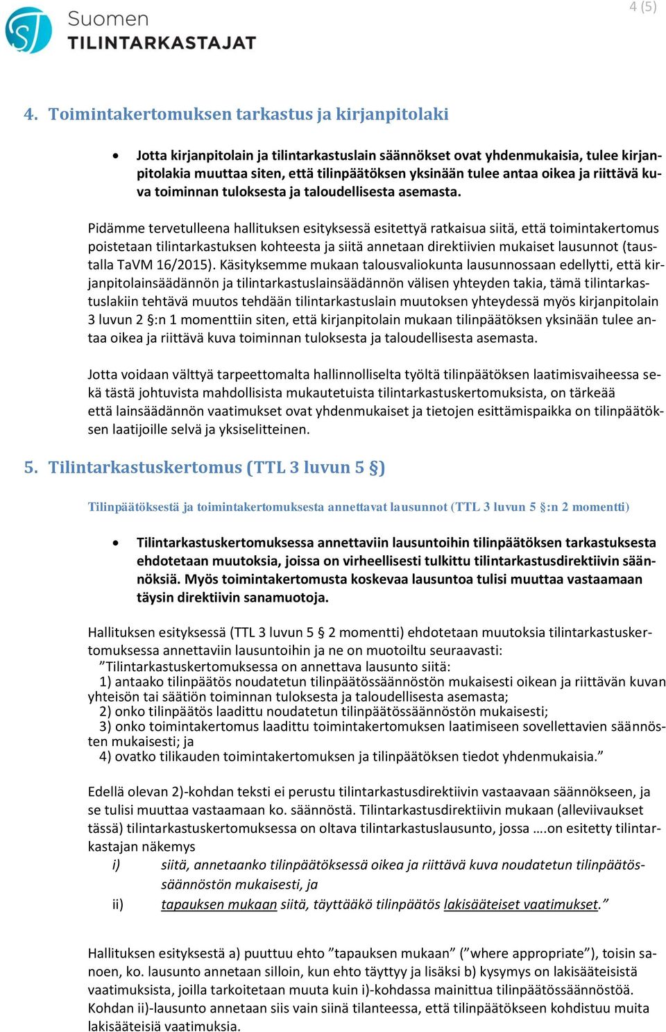 oikea ja riittävä kuva toiminnan tuloksesta ja taloudellisesta asemasta.