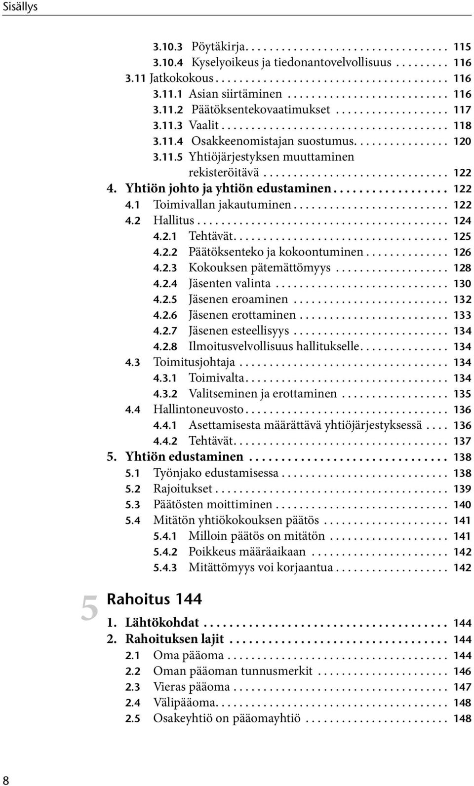 11.5 Yhtiöjärjestyksen muuttaminen rekisteröitävä............................... 122 4. Yhtiön johto ja yhtiön edustaminen.................. 122 4.1 Toimivallan jakautuminen.......................... 122 4.2 Hallitus.