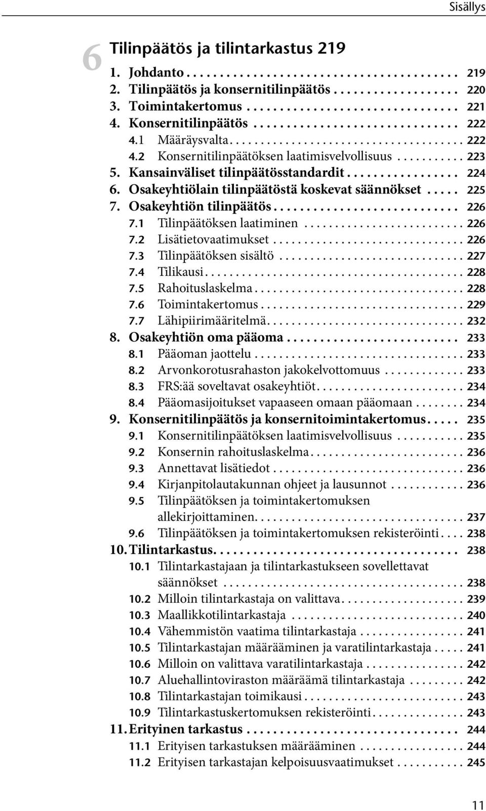 Kansainväliset tilinpäätösstandardit................. 224 6. Osakeyhtiölain tilinpäätöstä koskevat säännökset..... 225 7. Osakeyhtiön tilinpäätös............................ 226 7.