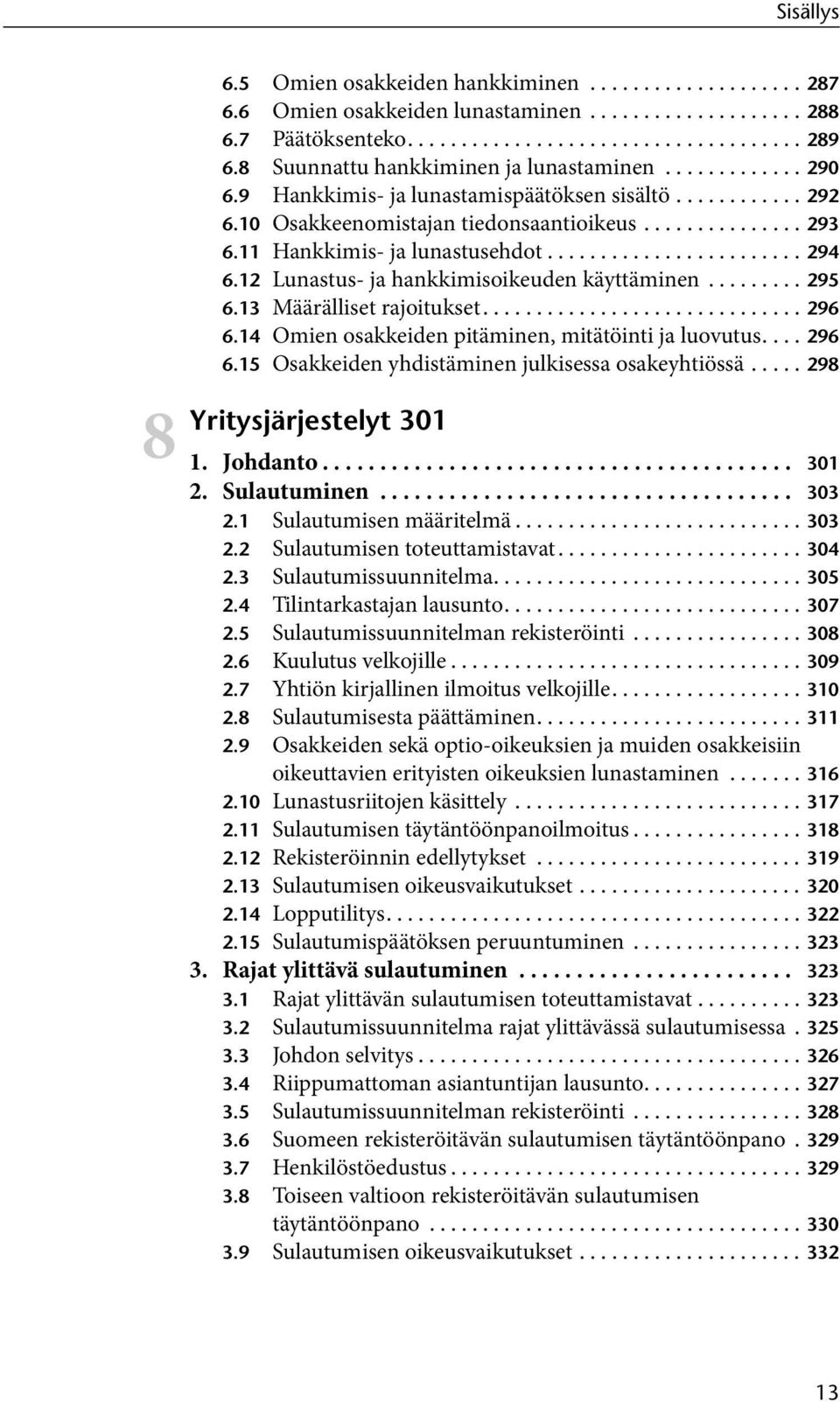 11 Hankkimis- ja lunastusehdot........................ 294 6.12 Lunastus- ja hankkimisoikeuden käyttäminen......... 295 6.13 Määrälliset rajoitukset.............................. 296 6.