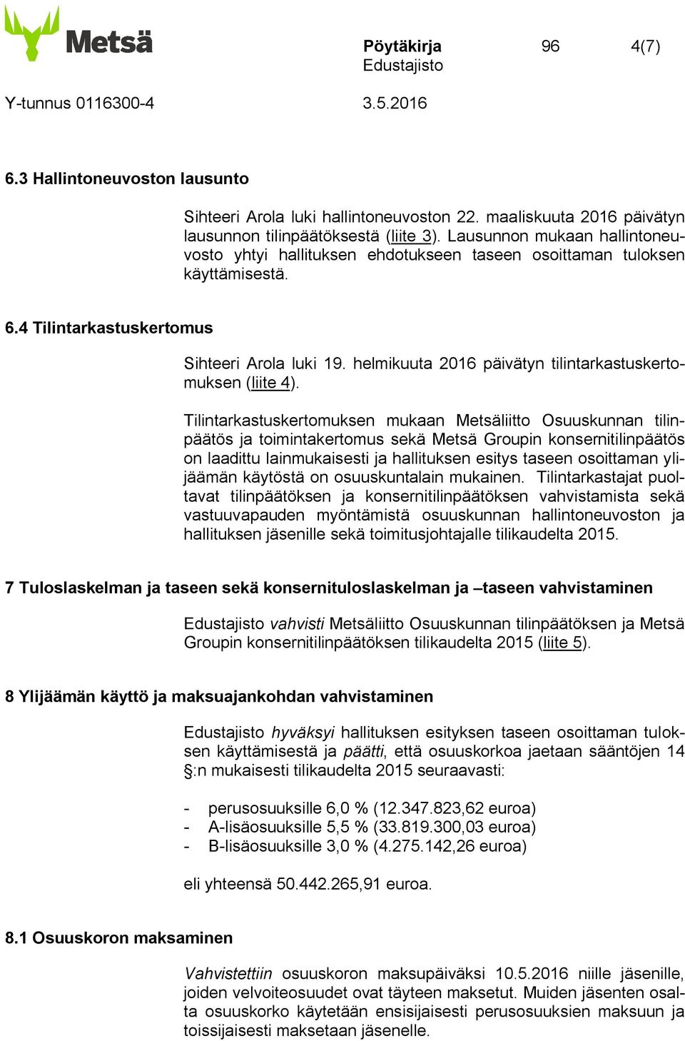 helmikuuta 2016 päivätyn tilintarkastuskertomuksen (liite 4).