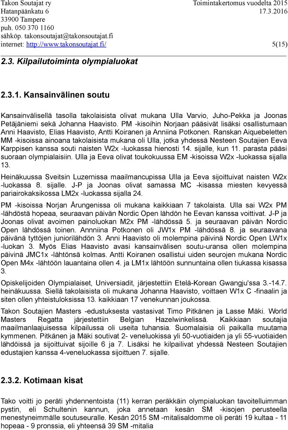 Ranskan Aiquebeletten MM -kisoissa ainoana takolaisista mukana oli Ulla, jotka yhdessä Nesteen Soutajien Eeva Karppisen kanssa souti naisten W2x -luokassa hienosti 14. sijalle, kun 11.