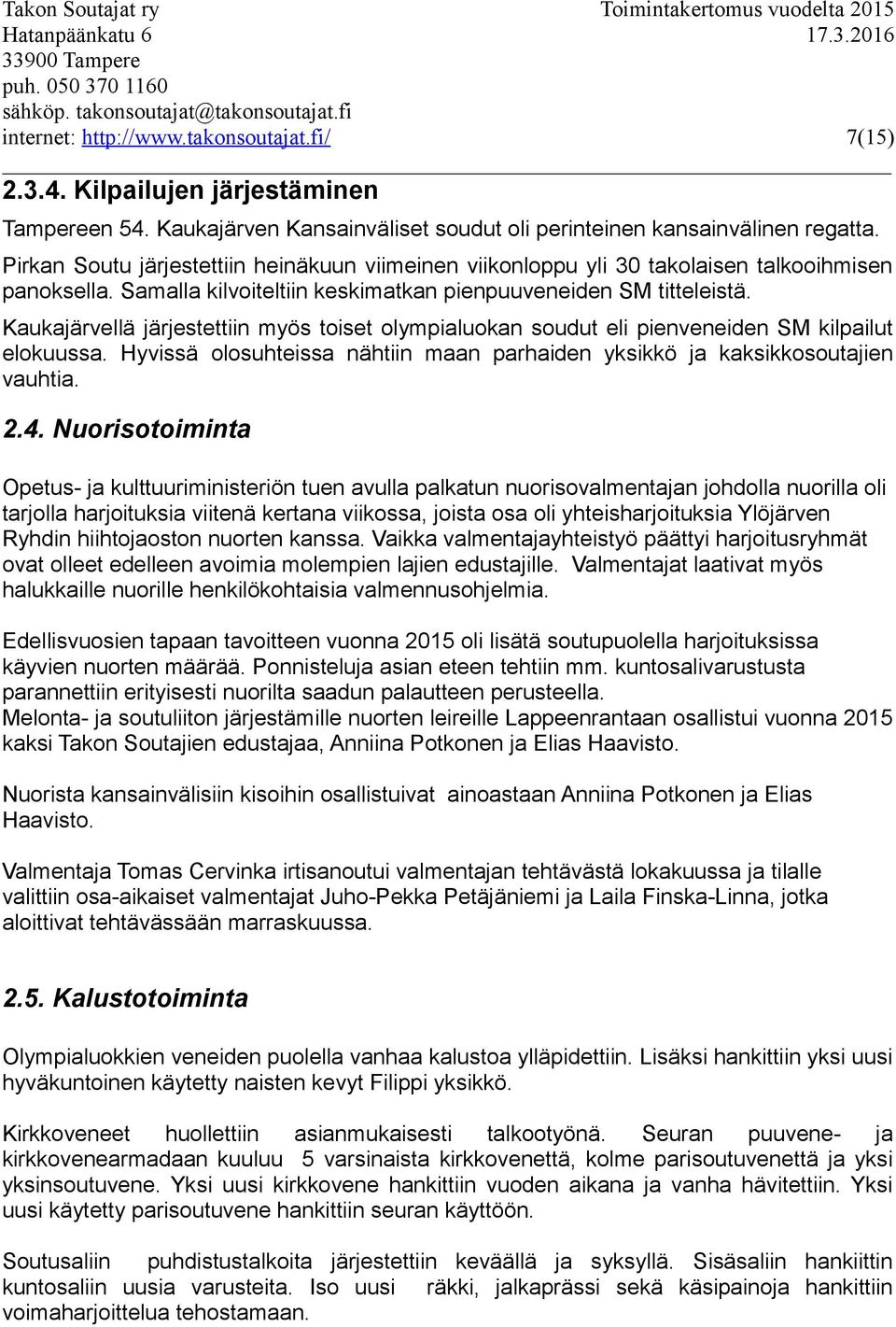 Kaukajärvellä järjestettiin myös toiset olympialuokan soudut eli pienveneiden SM kilpailut elokuussa. Hyvissä olosuhteissa nähtiin maan parhaiden yksikkö ja kaksikkosoutajien vauhtia. 2.4.