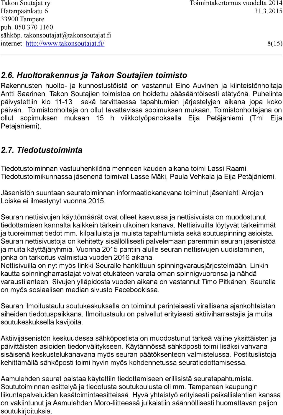Huoltorakennus ja Takon Soutajien toimisto Rakennusten huolto- ja kunnostustöistä on vastannut Eino Auvinen ja kiinteistönhoitaja Antti Saarinen.