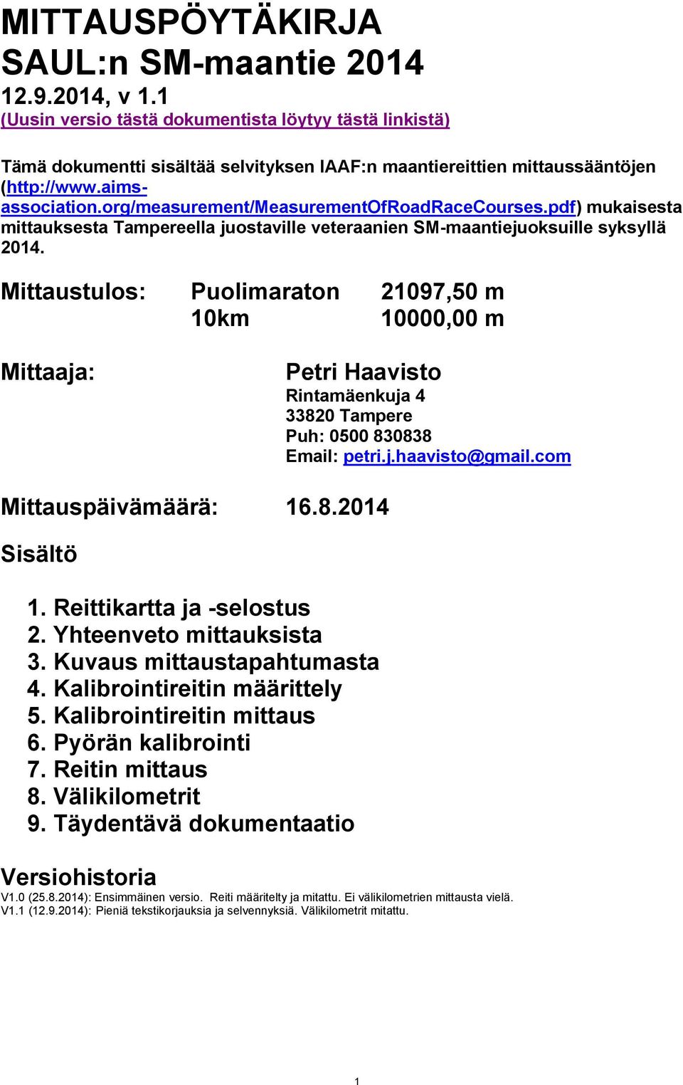 org/measurement/measurementofroadracecourses.pdf) mukaisesta mittauksesta Tampereella juostaville veteraanien SM-maantiejuoksuille syksyllä 2014.