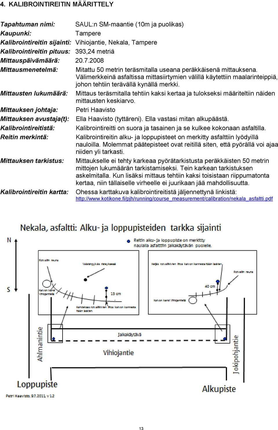 Välimerkkeinä asfaltissa mittasiirtymien välillä käytettiin maalarinteippiä, johon tehtiin terävällä kynällä merkki.