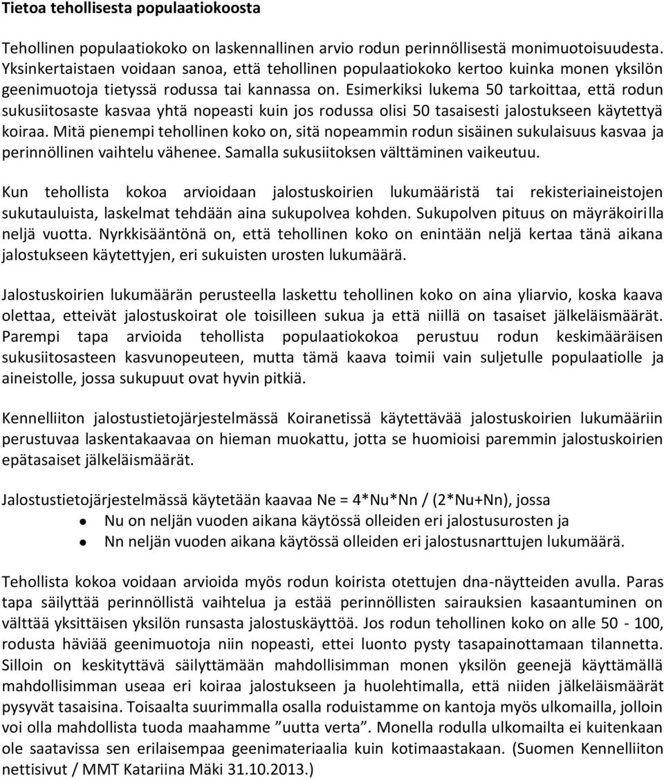 Esimerkiksi lukema 5 tarkoittaa, että rodun sukusiitosaste kasvaa yhtä nopeasti kuin jos rodussa olisi 5 tasaisesti jalostukseen käytettyä koiraa.