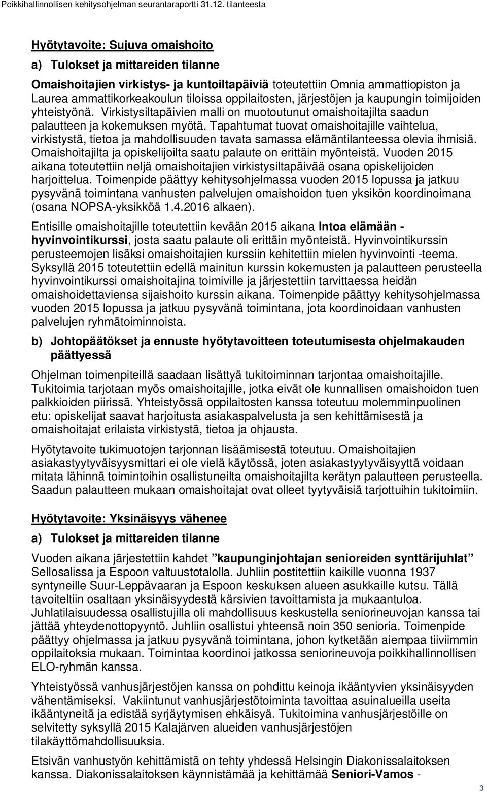 Tapahtumat tuovat omaishoitajille vaihtelua, virkistystä, tietoa ja mahdollisuuden tavata samassa elämäntilanteessa olevia ihmisiä.