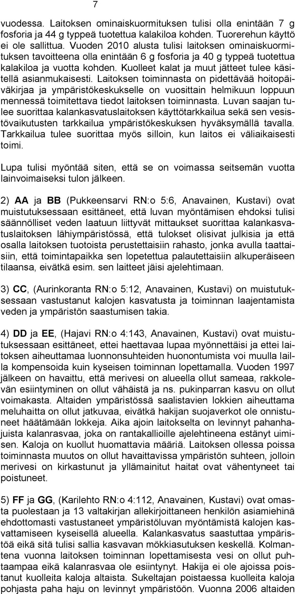 Kuolleet kalat ja muut jätteet tulee käsitellä asianmukaisesti.