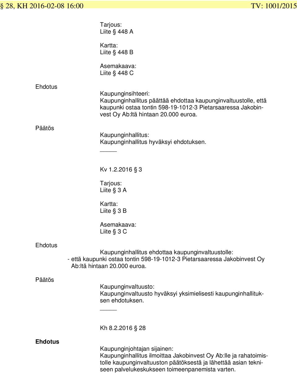 3 Pietarsaaressa Jakobinvest Oy Ab:ltä hintaan 20