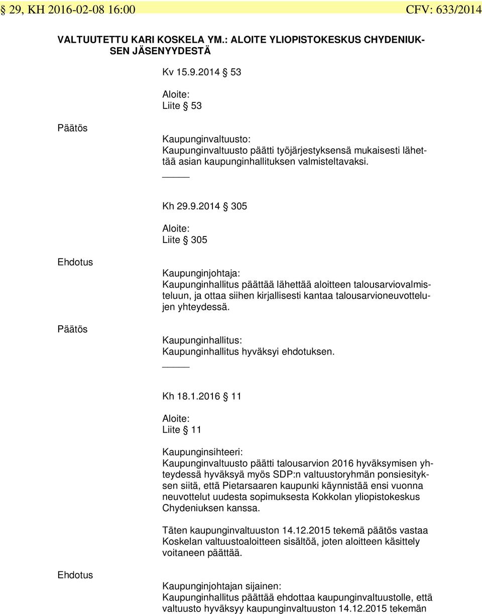 Kaupunginhallitus: Kaupunginhallitus hyväksyi ehdotuksen. Kh 18