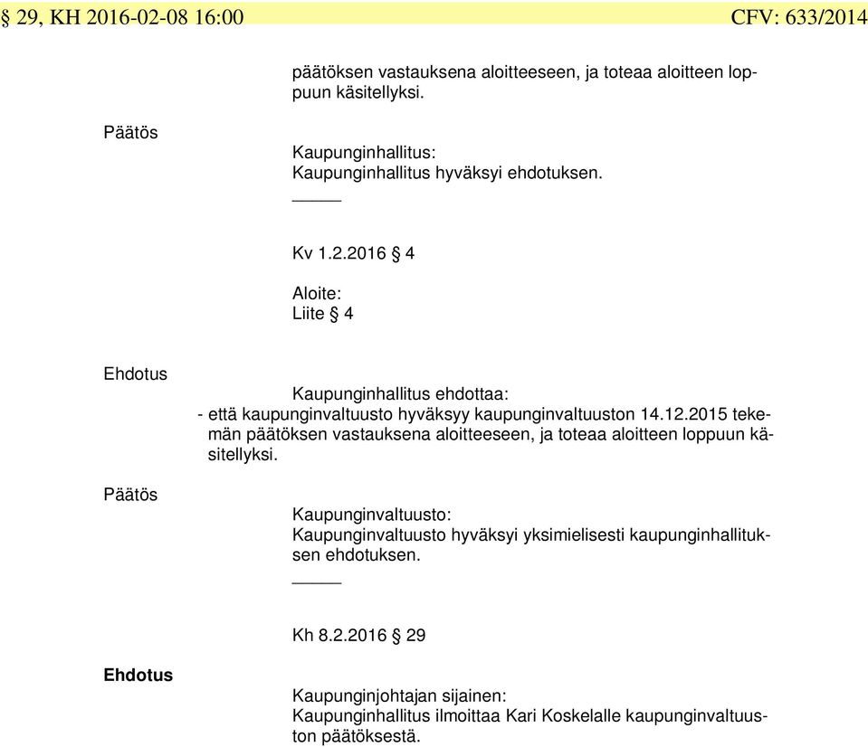 2016 4 Aloite: Liite 4 Kaupunginhallitus ehdottaa: - että kaupunginvaltuusto hyväksyy kaupunginvaltuuston 14.12.