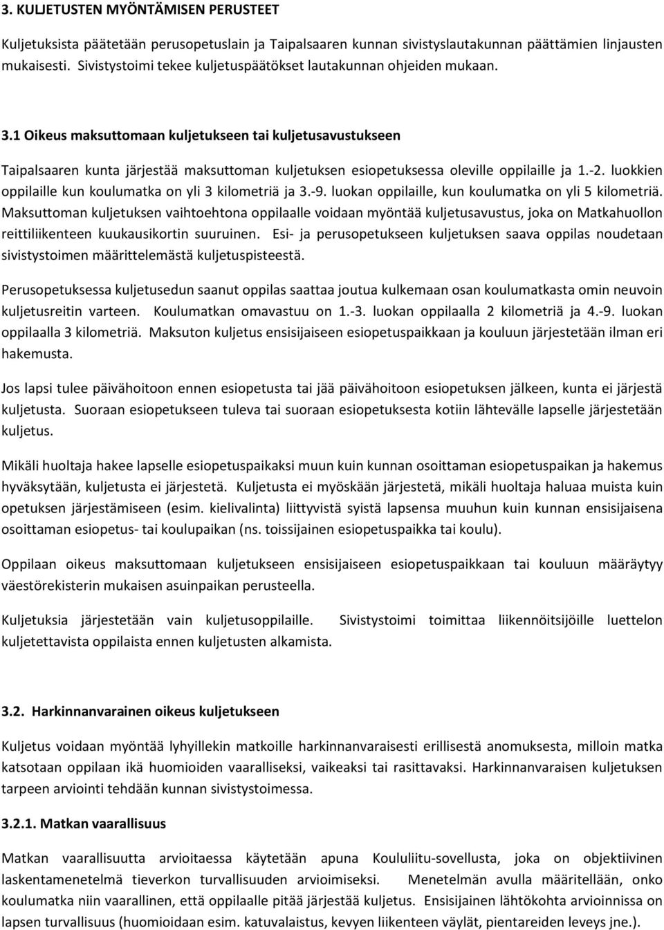 1 Oikeus maksuttomaan kuljetukseen tai kuljetusavustukseen Taipalsaaren kunta järjestää maksuttoman kuljetuksen esiopetuksessa oleville oppilaille ja 1.-2.