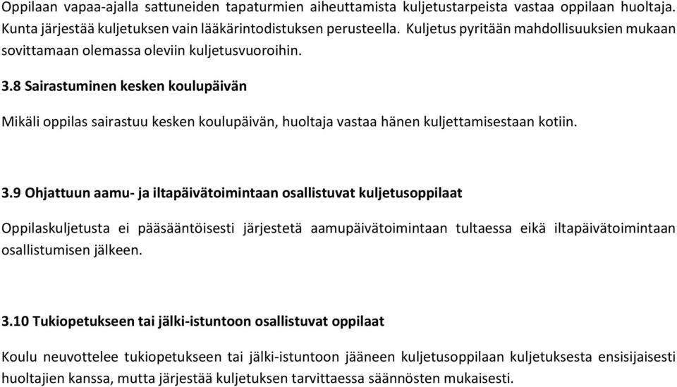 8 Sairastuminen kesken koulupäivän Mikäli oppilas sairastuu kesken koulupäivän, huoltaja vastaa hänen kuljettamisestaan kotiin. 3.