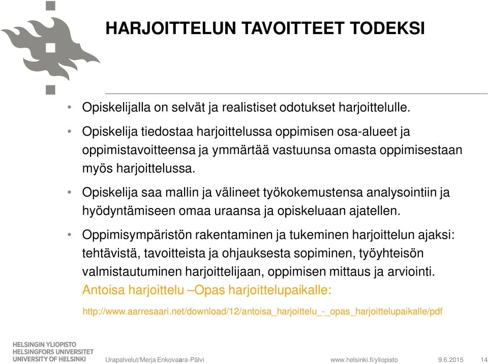 Opiskelija saa mallin ja välineet työkokemustensa analysointiin ja hyödyntämiseen omaa uraansa ja opiskeluaan ajatellen.