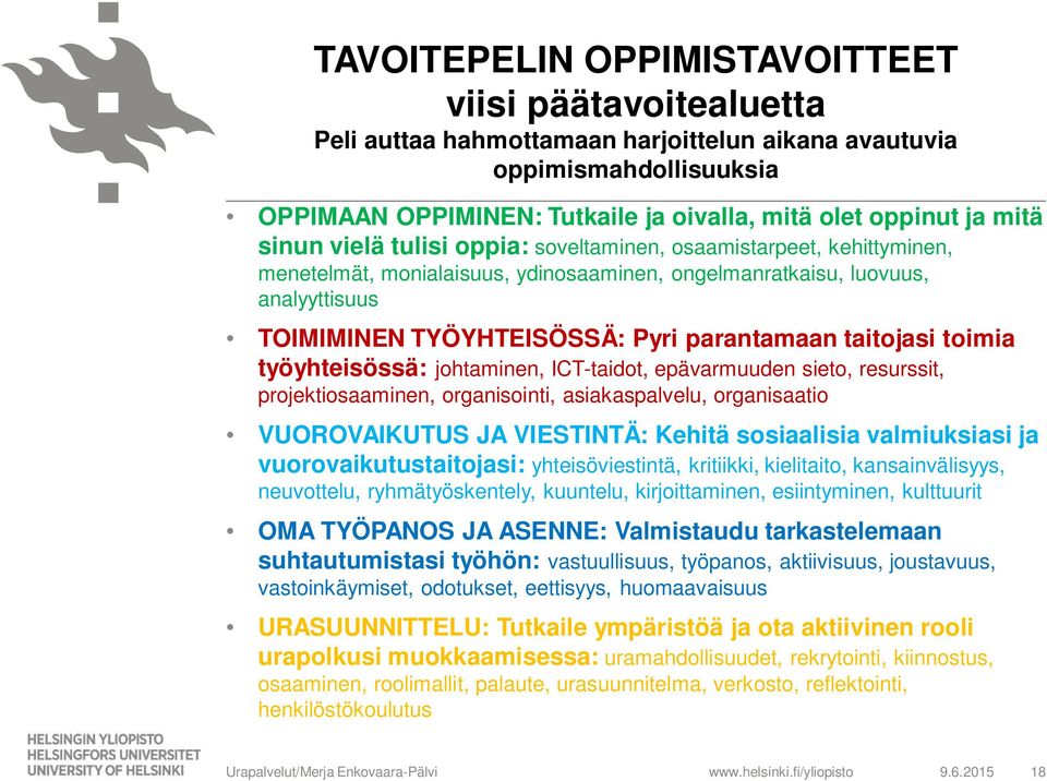 taitojasi toimia työyhteisössä: johtaminen, ICT-taidot, epävarmuuden sieto, resurssit, projektiosaaminen, organisointi, asiakaspalvelu, organisaatio VUOROVAIKUTUS JA VIESTINTÄ: Kehitä sosiaalisia