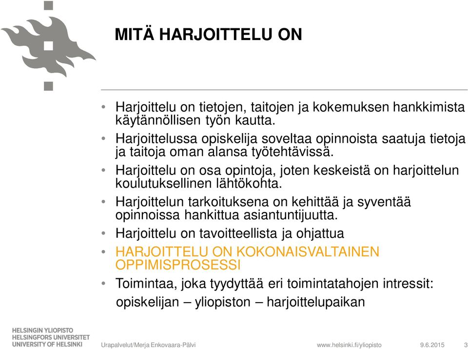 Harjoittelu on osa opintoja, joten keskeistä on harjoittelun koulutuksellinen lähtökohta.