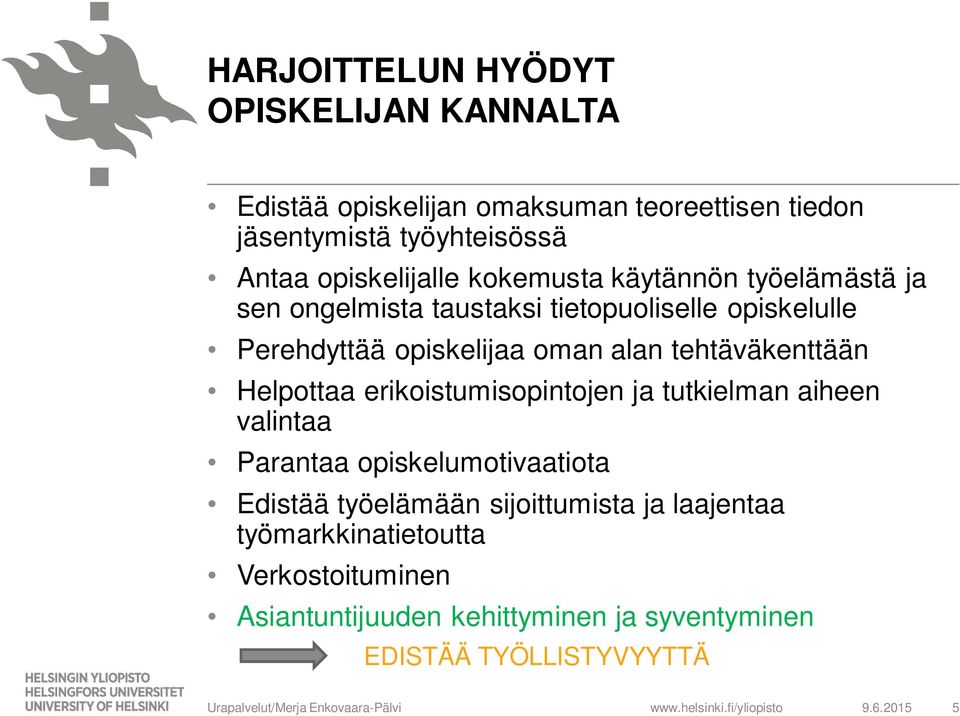 alan tehtäväkenttään Helpottaa erikoistumisopintojen ja tutkielman aiheen valintaa Parantaa opiskelumotivaatiota Edistää työelämään