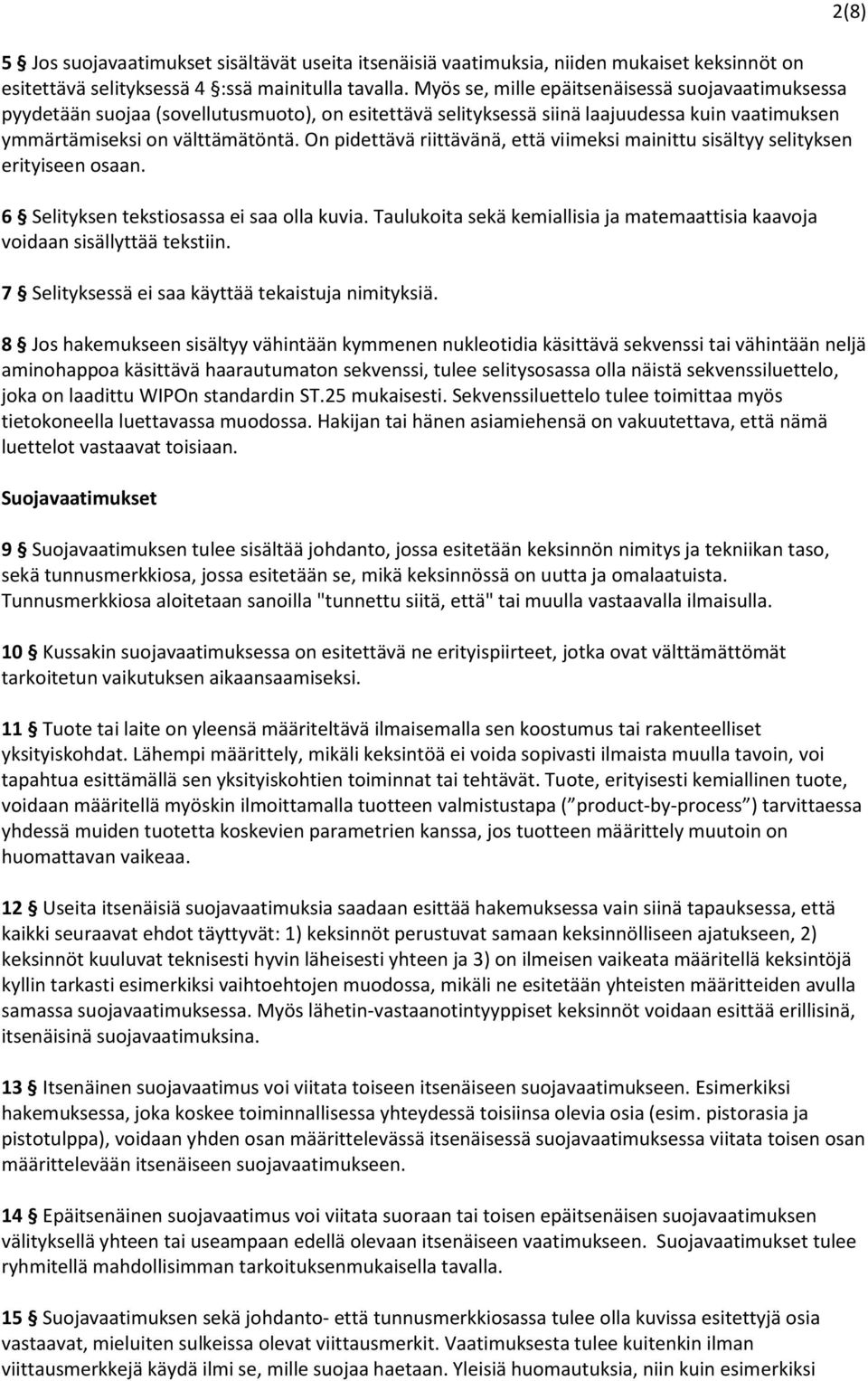 On pidettävä riittävänä, että viimeksi mainittu sisältyy selityksen erityiseen osaan. 6 Selityksen tekstiosassa ei saa olla kuvia.