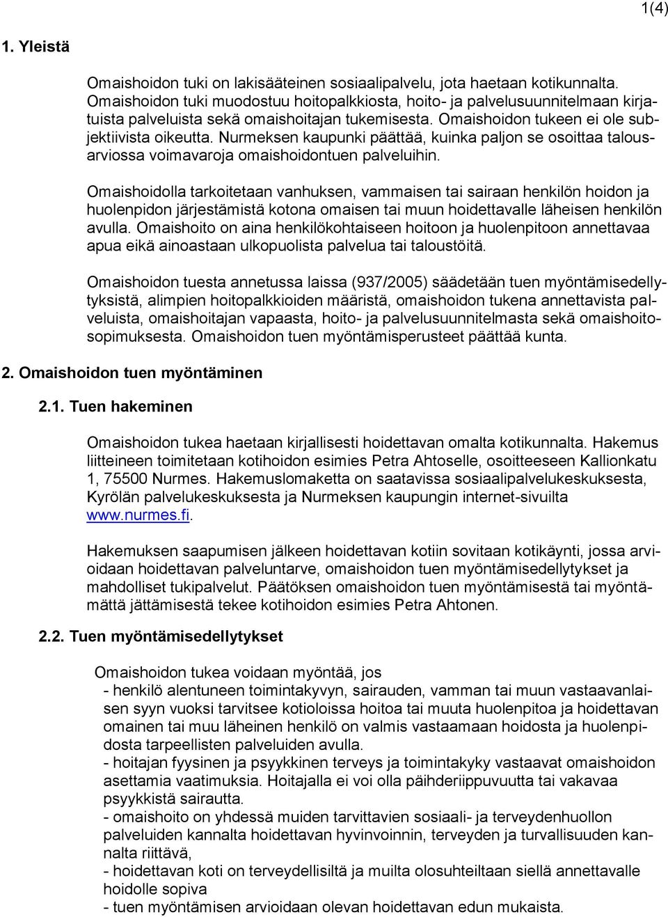 Nurmeksen kaupunki päättää, kuinka paljon se osoittaa talousarviossa voimavaroja omaishoidontuen palveluihin.