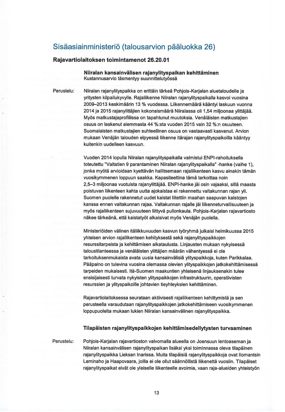 kilpailukyvylle. Rajaliikenne Niiralan rajanylityspaikalla kasvoi vuosina 2009 2013 keskimäärin 13 % vuodessa.