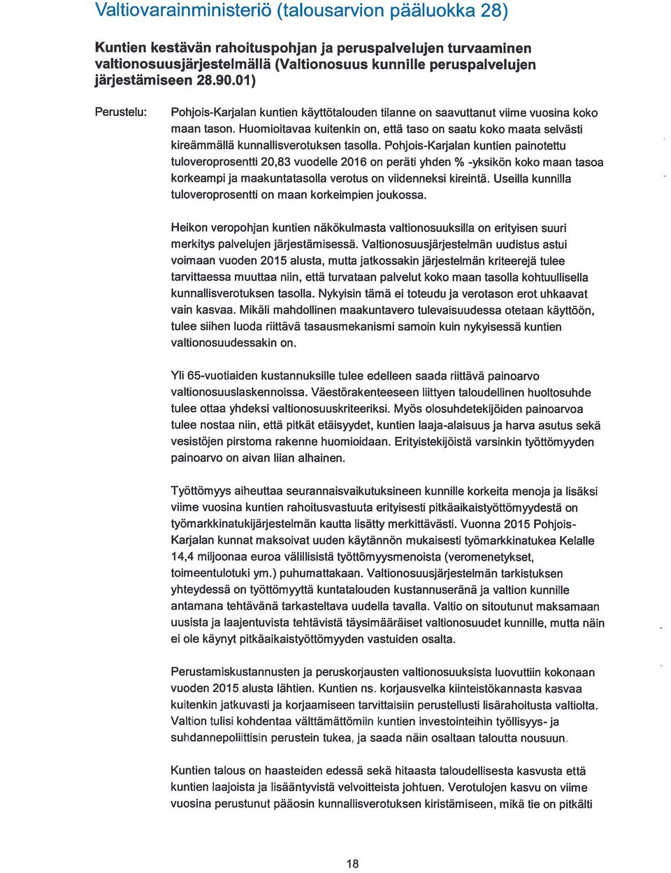Huomioitavaa kuitenkin on, että taso on saatu koko maata selvästi kireämmällä kunnallisverotuksen tasolla.