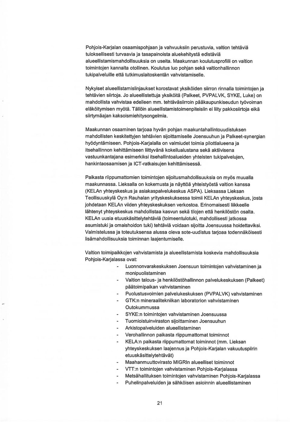 Nykyiset alueellistamislinjaukset korostavat yksiköiden siirron rinnalla toimintojen ja tehtävien siirtoja.