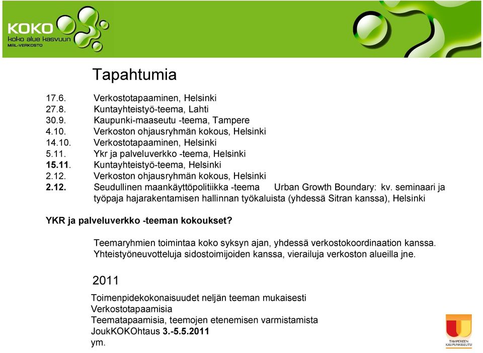 seminaari ja työpaja hajarakentamisen hallinnan työkaluista (yhdessä Sitran kanssa), Helsinki YKR ja palveluverkko teeman kokoukset?
