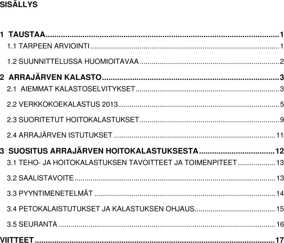 4 ARRAJÄRVEN ISTUTUKSET... 11 3 SUOSITUS ARRAJÄRVEN HOITOKALASTUKSESTA... 12 3.