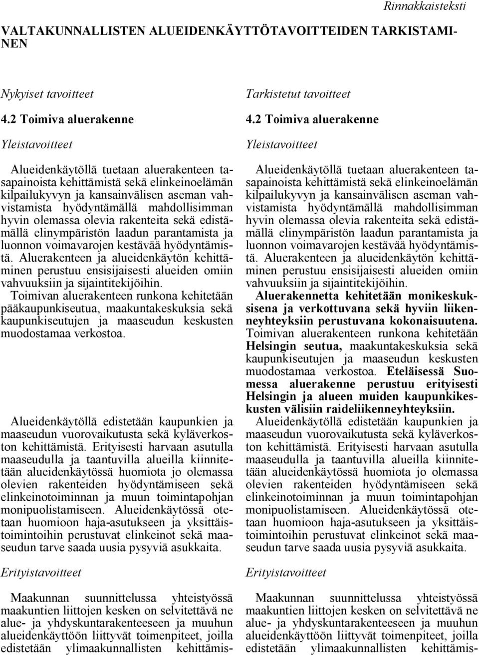 olemassa olevia rakenteita sekä edistämällä elinympäristön laadun parantamista ja luonnon voimavarojen kestävää hyödyntämistä.