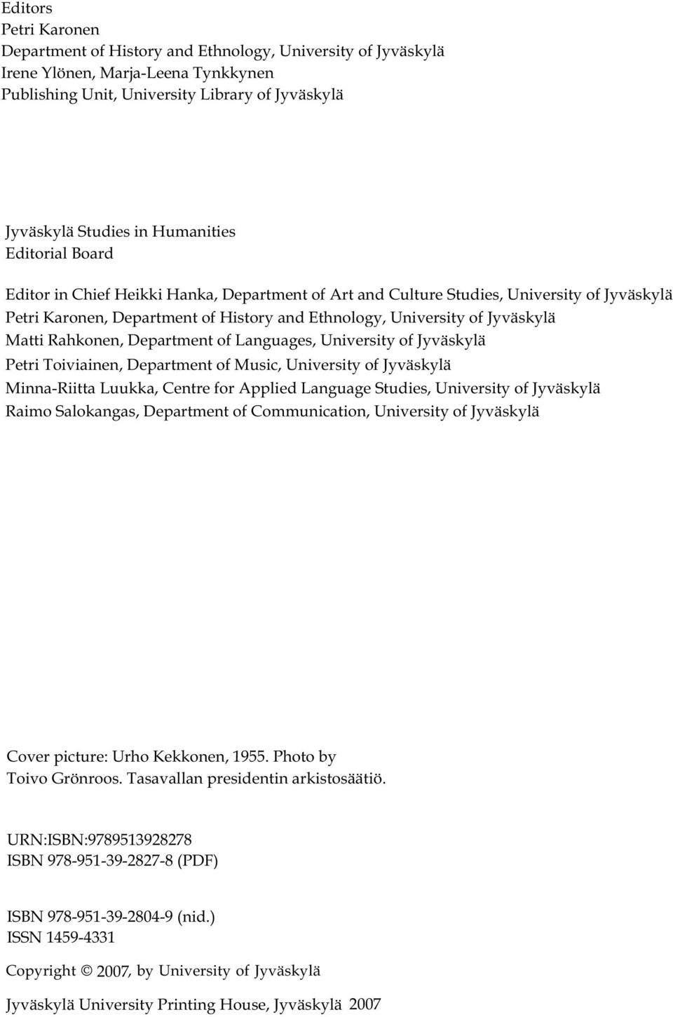 Rahkonen, Department of Languages, University of Jyväskylä Petri Toiviainen, Department of Music, University of Jyväskylä Minna-Riitta Luukka, Centre for Applied Language Studies, University of