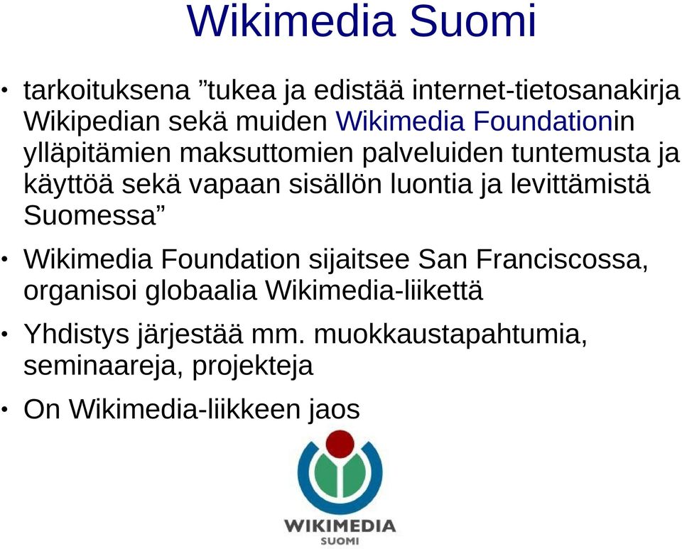 sisällön luontia ja levittämistä Suomessa Wikimedia Foundation sijaitsee San Franciscossa, organisoi